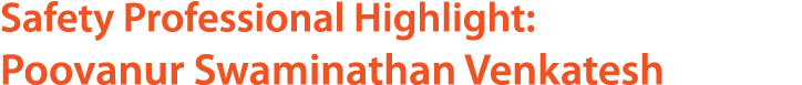 Safety Professional Highlight: Poovanur Swaminathan Venkatesh
