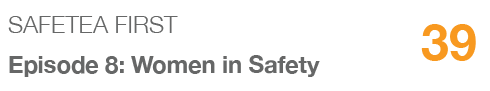 SAFETEA FIRST,39,Episode 8: Women in Safety