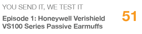 YOU SEND IT, WE TEST IT,51,Episode 1: Honeywell Verishield VS100 Series Passive Earmuffs