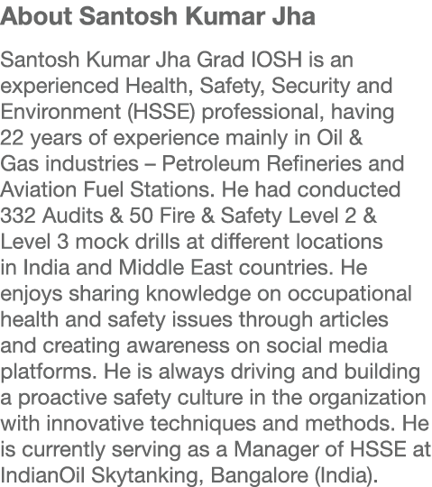 About Santosh Kumar Jha Santosh Kumar Jha Grad IOSH is an experienced Health, Safety, Security and Environment (HSSE)...