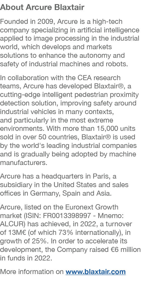 About Arcure Blaxtair Founded in 2009, Arcure is a high tech company specializing in artificial intelligence applied ...