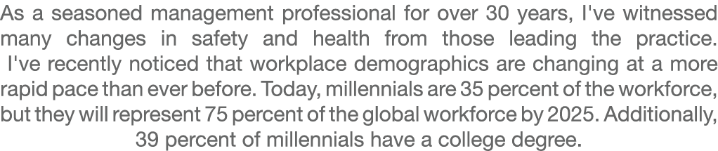 As a seasoned management professional for over 30 years, I've witnessed many changes in safety and health from those ...