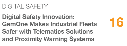 DIGITAL SAFETY,16,Digital Safety Innovation: GemOne Makes Industrial Fleets Safer with Telematics Solutions and Proxi...