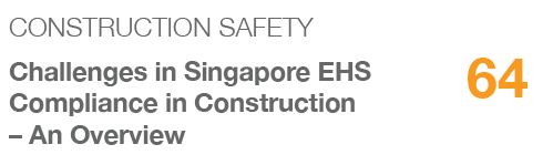 CONSTRUCTION SAFETY,64,Challenges in Singapore EHS Compliance in Construction – An Overview
