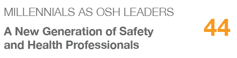 MILLENNIALS AS OSH LEADERS,44,A New Generation of Safety and Health Professionals
