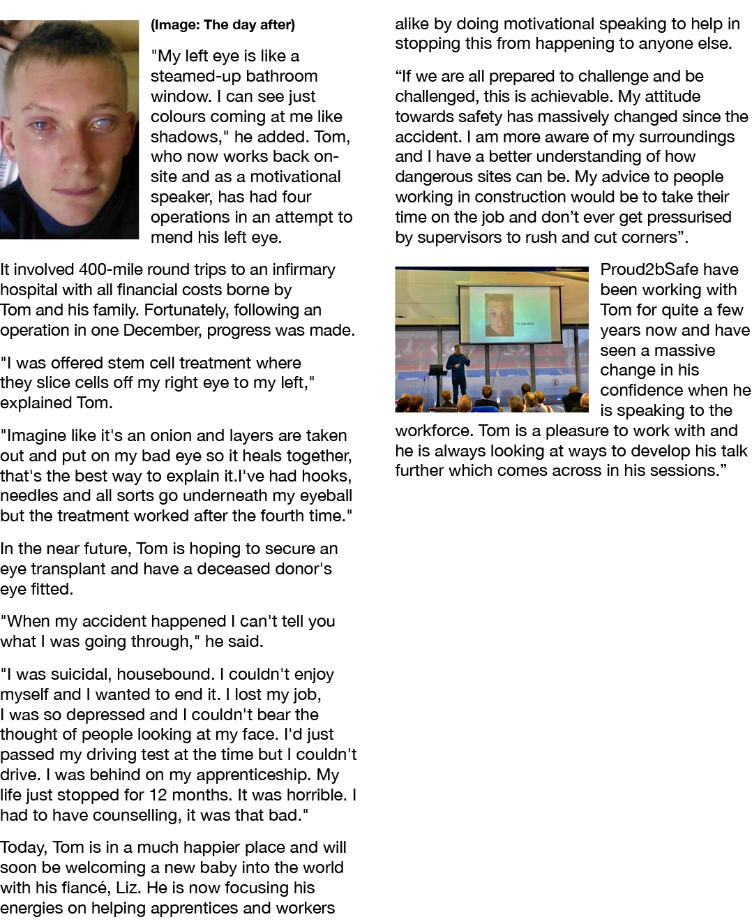 ￼(Image: The day after) \“My left eye is like a steamed up bathroom window. I can see just colours coming at me like ...