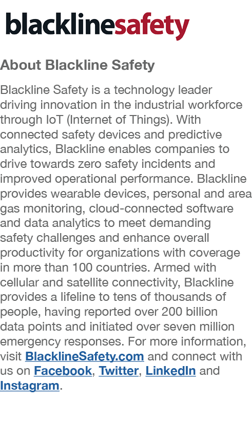  ￼ About Blackline Safety Blackline Safety is a technology leader driving innovation in the industrial workforce thro...