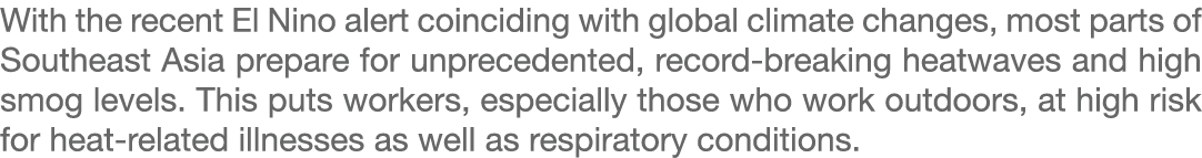 With the recent El Nino alert coinciding with global climate changes, most parts of Southeast Asia prepare for unprec...