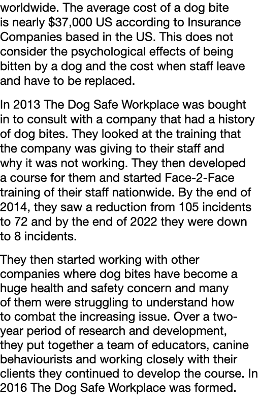 worldwide. The average cost of a dog bite is nearly $37,000 US according to Insurance Companies based in the US. This...