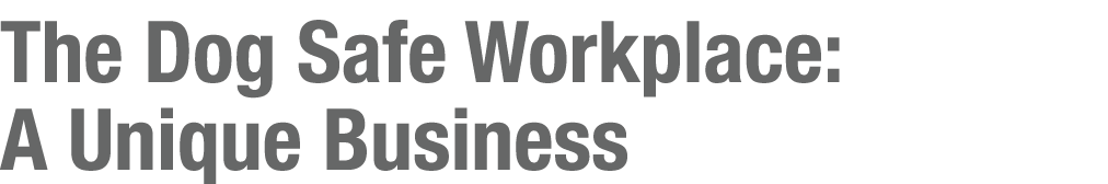 The Dog Safe Workplace: A Unique Business