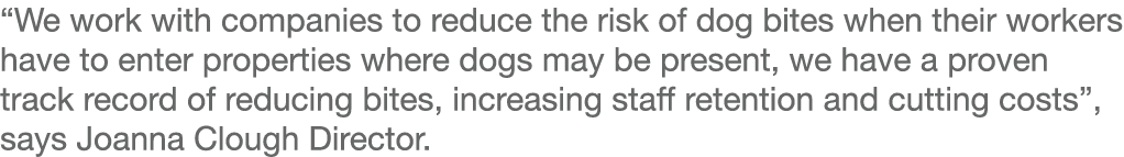 “We work with companies to reduce the risk of dog bites when their workers have to enter properties where dogs may be...