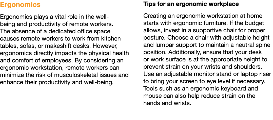 Ergonomics Ergonomics plays a vital role in the well being and productivity of remote workers. The absence of a dedic...
