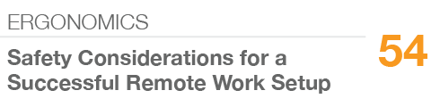 ERGONOMICS,54,Safety Considerations for a Successful Remote Work Setup