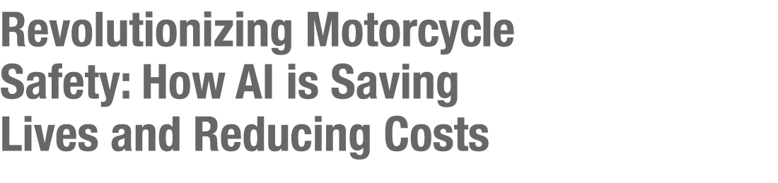 Revolutionizing Motorcycle Safety: How AI is Saving Lives and Reducing Costs