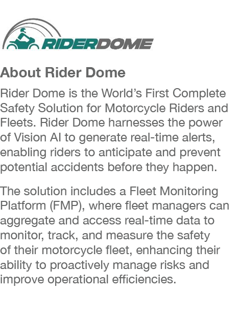 ￼ About Rider Dome Rider Dome is the World’s First Complete Safety Solution for Motorcycle Riders and Fleets. Rider D...
