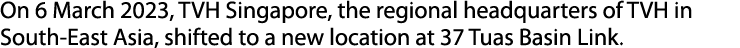 On 6 March 2023, TVH Singapore, the regional headquarters of TVH in South East Asia, shifted to a new location at 37 ...