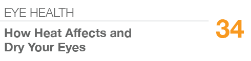 EYE HEALTH,34,How Heat Affects and Dry Your Eyes