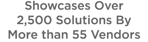 Showcases Over 2,500 Solutions By More than 55 Vendors
