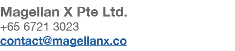 Magellan X Pte Ltd. +65 6721 3023 contact@magellanx.co