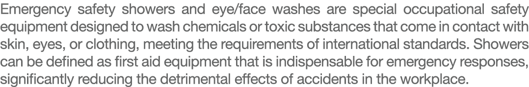 Emergency safety showers and eye/face washes are special occupational safety equipment designed to wash chemicals or ...