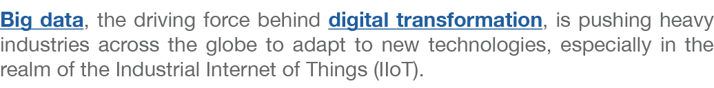 Big data, the driving force behind digital transformation, is pushing heavy industries across the globe to adapt to n...