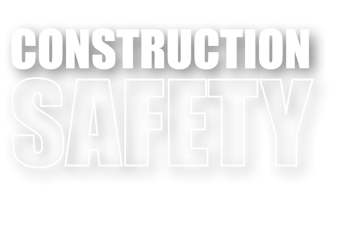 CONSTRUCTION SAFETY