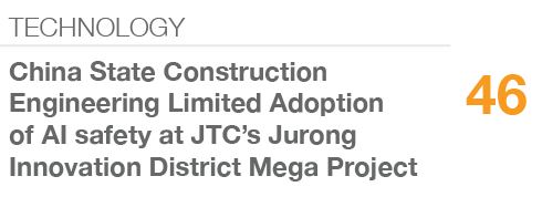 TECHNOLOGY,46,China State Construction Engineering Limited Adoption of AI safety at JTC’s Jurong Innovation District ...