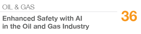 OIL & GAS,36,Enhanced Safety with AI in the Oil and Gas Industry