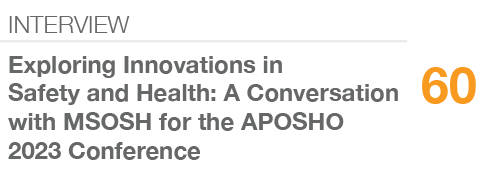 INTERVIEW,60,Exploring Innovations in Safety and Health: A Conversation with MSOSH for the APOSHO 2023 Conference