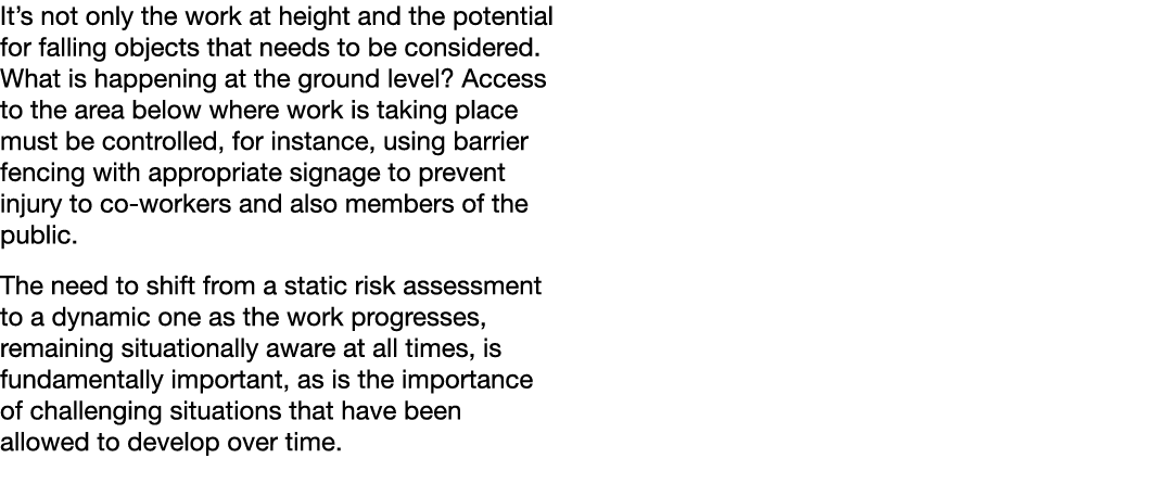 It’s not only the work at height and the potential for falling objects that needs to be considered. What is happening...