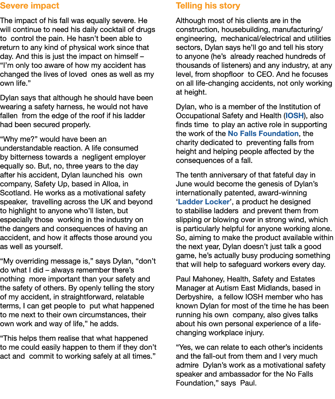 Severe impact The impact of his fall was equally severe. He will continue to need his daily cocktail of drugs to cont...