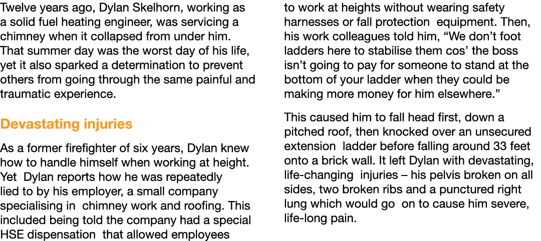 Twelve years ago, Dylan Skelhorn, working as a solid fuel heating engineer, was servicing a chimney when it collapsed...