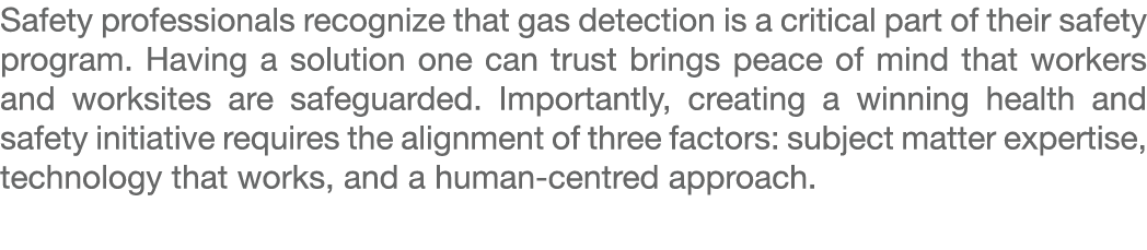 Safety professionals recognize that gas detection is a critical part of their safety program. Having a solution one c...