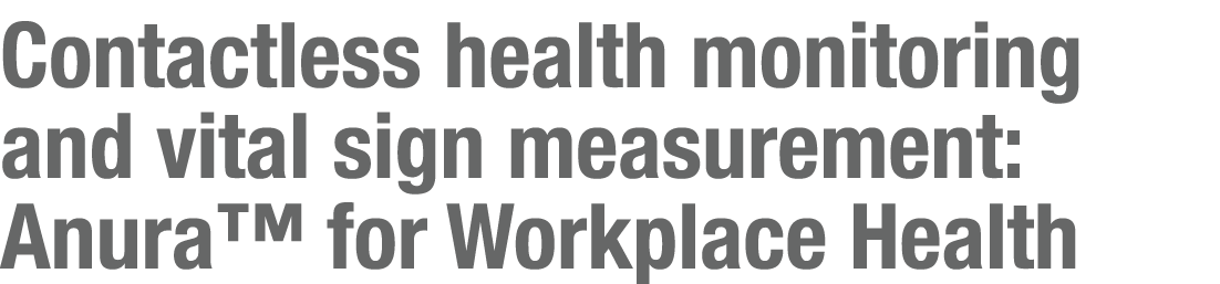 Contactless health monitoring and vital sign measurement: Anura™ for Workplace Health