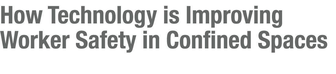 How Technology is Improving Worker Safety in Confined Spaces