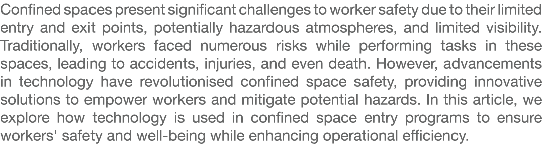 Confined spaces present significant challenges to worker safety due to their limited entry and exit points, potential...