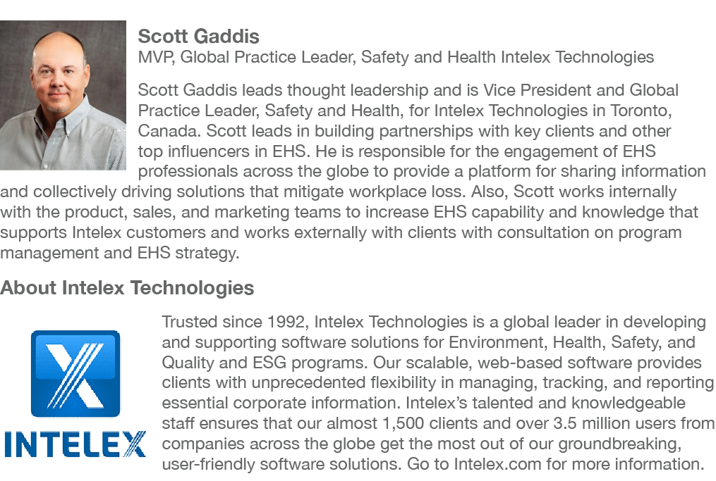￼Scott Gaddis MVP, Global Practice Leader, Safety and Health Intelex Technologies Scott Gaddis leads thought leadersh...