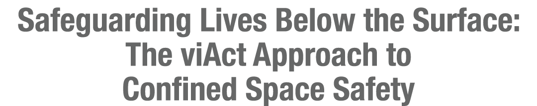 Safeguarding Lives Below the Surface: The viAct Approach to Confined Space Safety