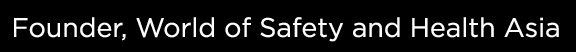 Founder, World of Safety and Health Asia