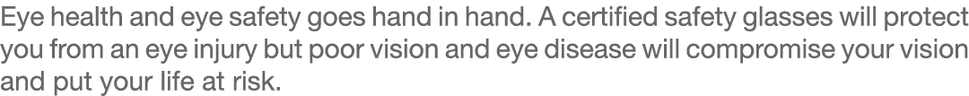 Eye health and eye safety goes hand in hand. A certified safety glasses will protect you from an eye injury but poor ...