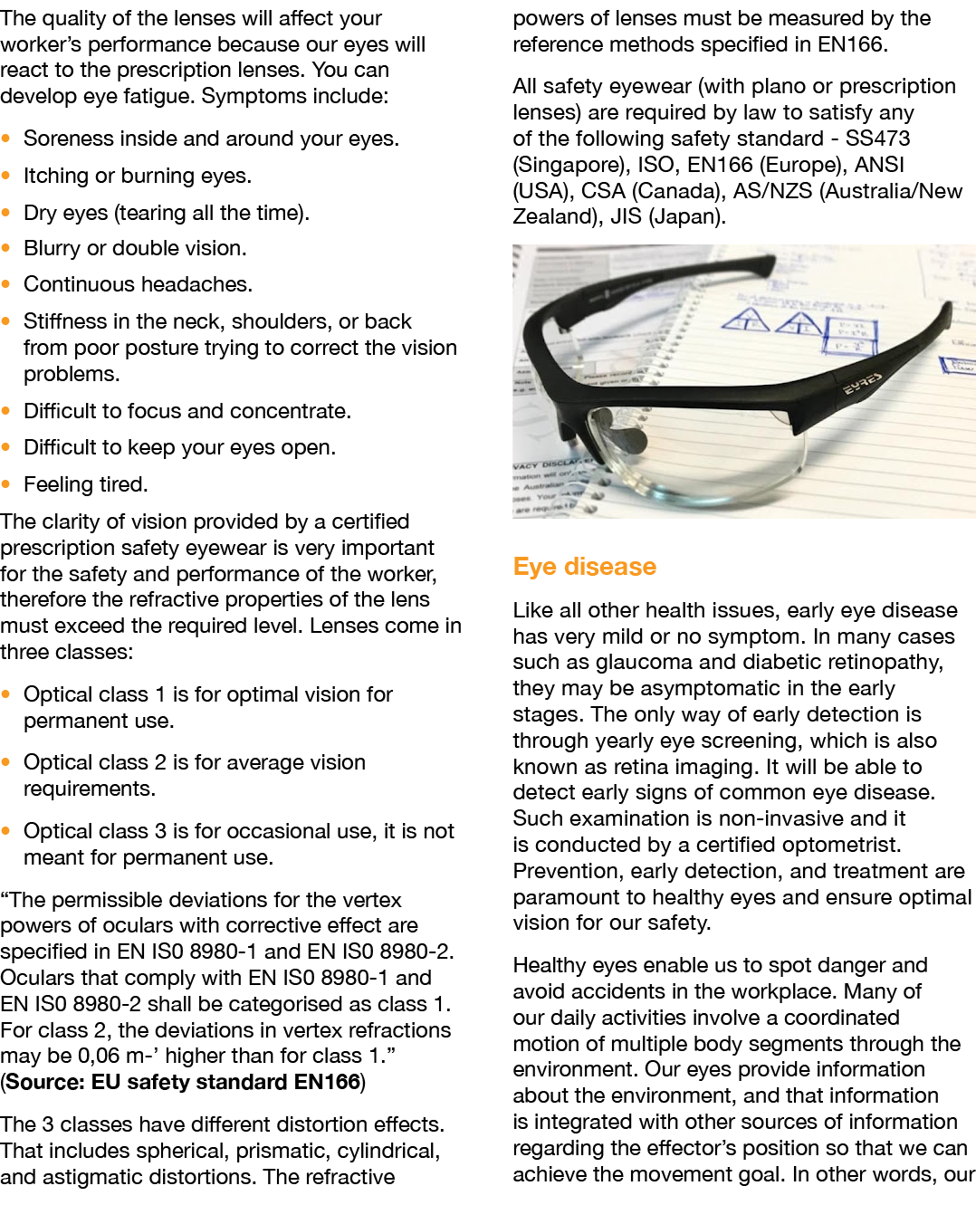 The quality of the lenses will affect your worker’s performance because our eyes will react to the prescription lense...