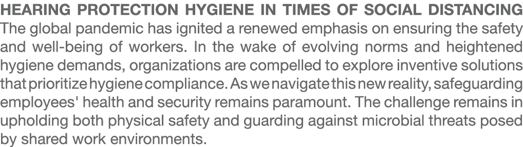 HEARING PROTECTION HYGIENE IN TIMES OF SOCIAL DISTANCING The global pandemic has ignited a renewed emphasis on ensuri...