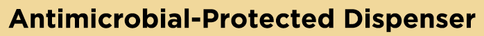 Antimicrobial Protected Dispenser