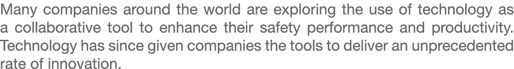 Many companies around the world are exploring the use of technology as a collaborative tool to enhance their safety p...