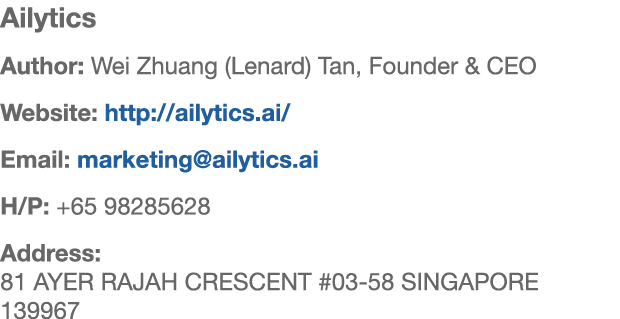 Ailytics Author: Wei Zhuang (Lenard) Tan, Founder & CEO Website: http://ailytics.ai/ Email: marketing@ailytics.ai H/P...