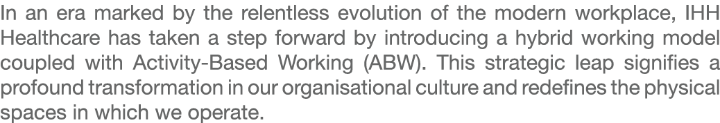 In an era marked by the relentless evolution of the modern workplace, IHH Healthcare has taken a step forward by intr...