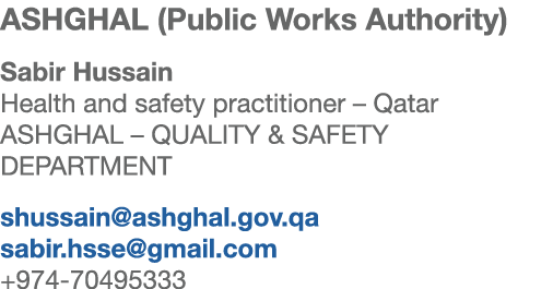 ASHGHAL (Public Works Authority) Sabir Hussain Health and safety practitioner – Qatar ASHGHAL – QUALITY & SAFETY DEPA...