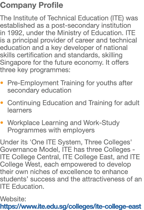Company Profile The Institute of Technical Education (ITE) was established as a post secondary institution in 1992, u...