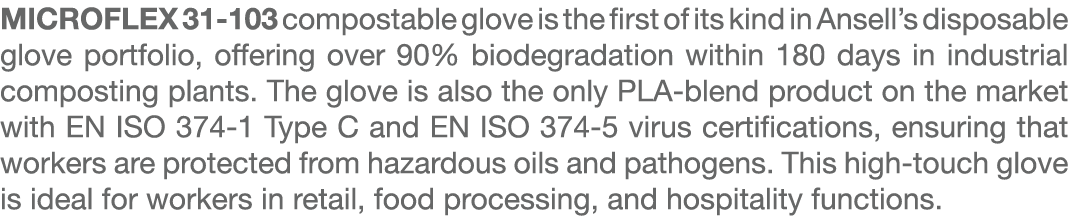 MICROFLEX 31 103 compostable glove is the first of its kind in Ansell’s disposable glove portfolio, offering over 90%...