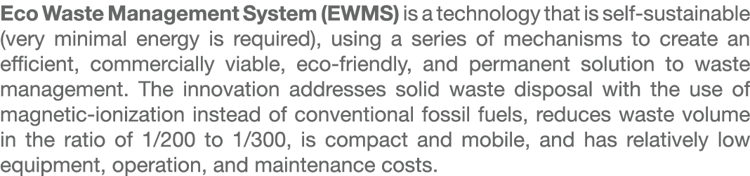 Eco Waste Management System (EWMS) is a technology that is self sustainable (very minimal energy is required), using ...